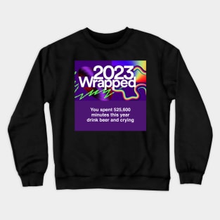 2023 Wrapped - Drinking beer and crying Crewneck Sweatshirt